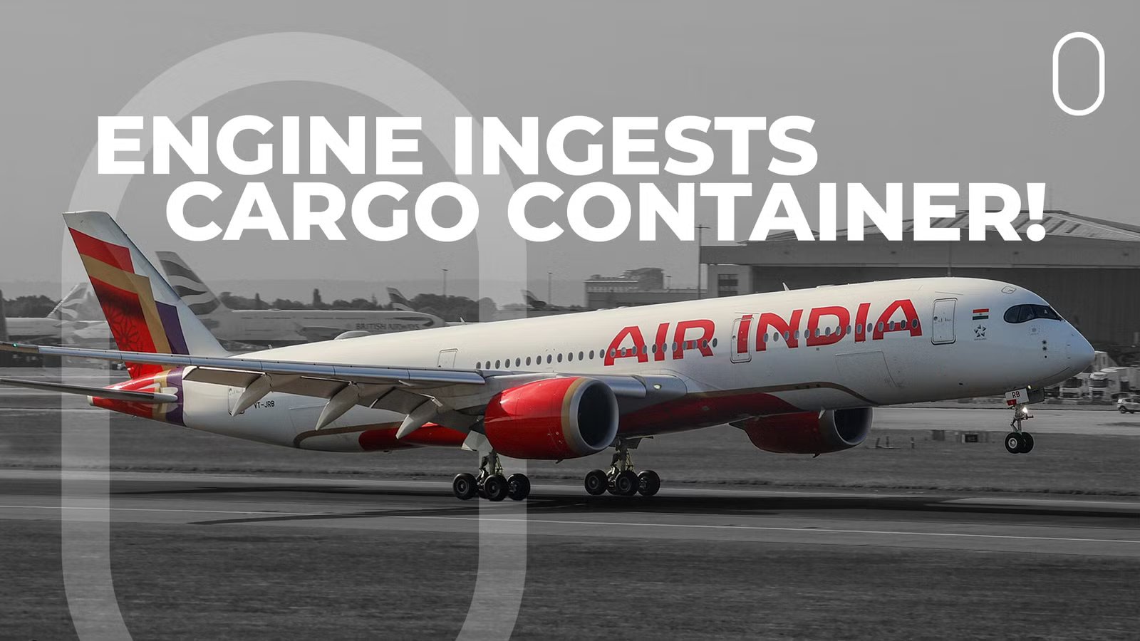 Air India Airbus A350 Engine Damaged After Cargo Container Ingested