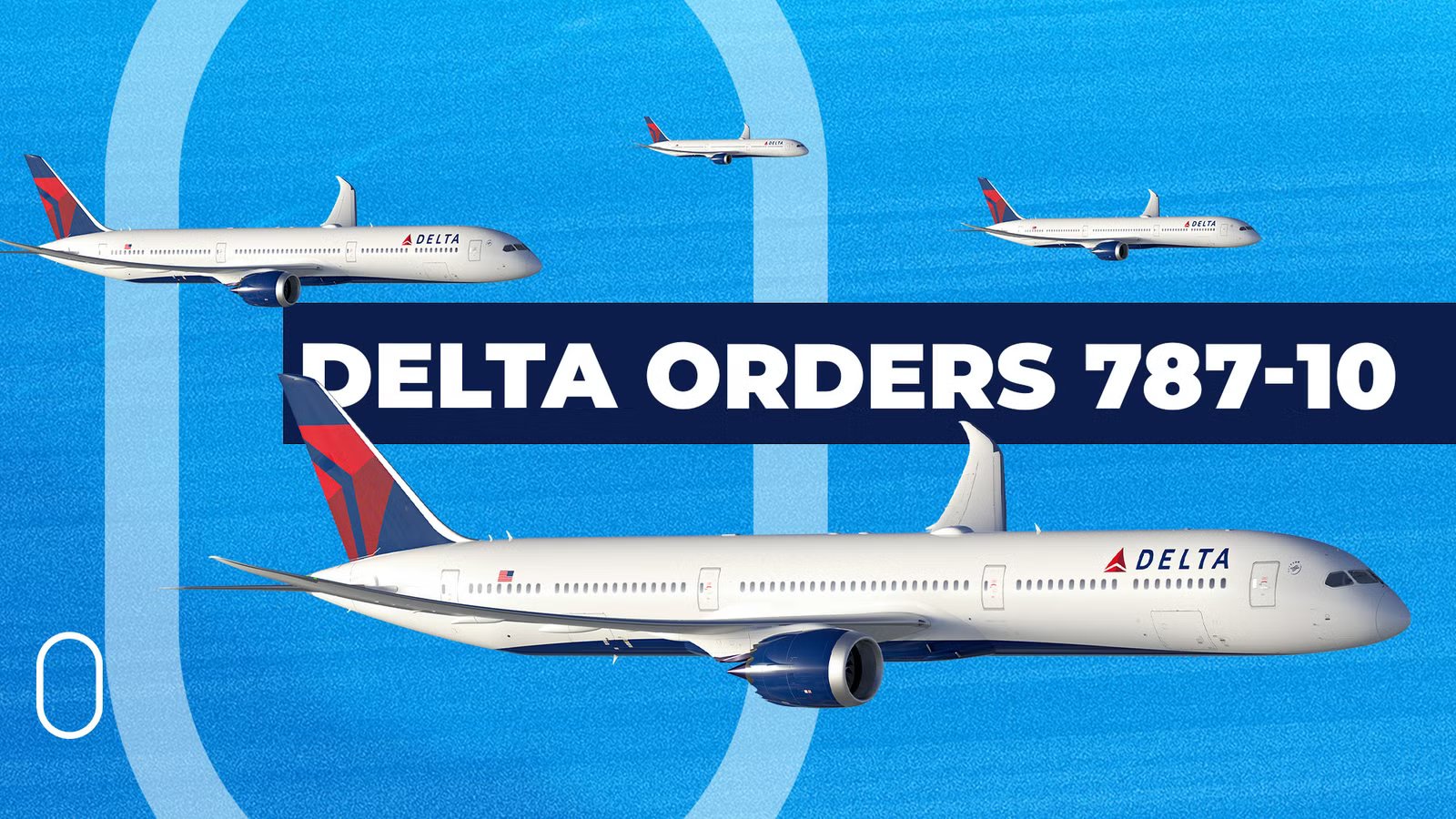 ‘Streamlining The Fleet’?! Delta Orders 30 Boeing 787-10 Dreamliners!
