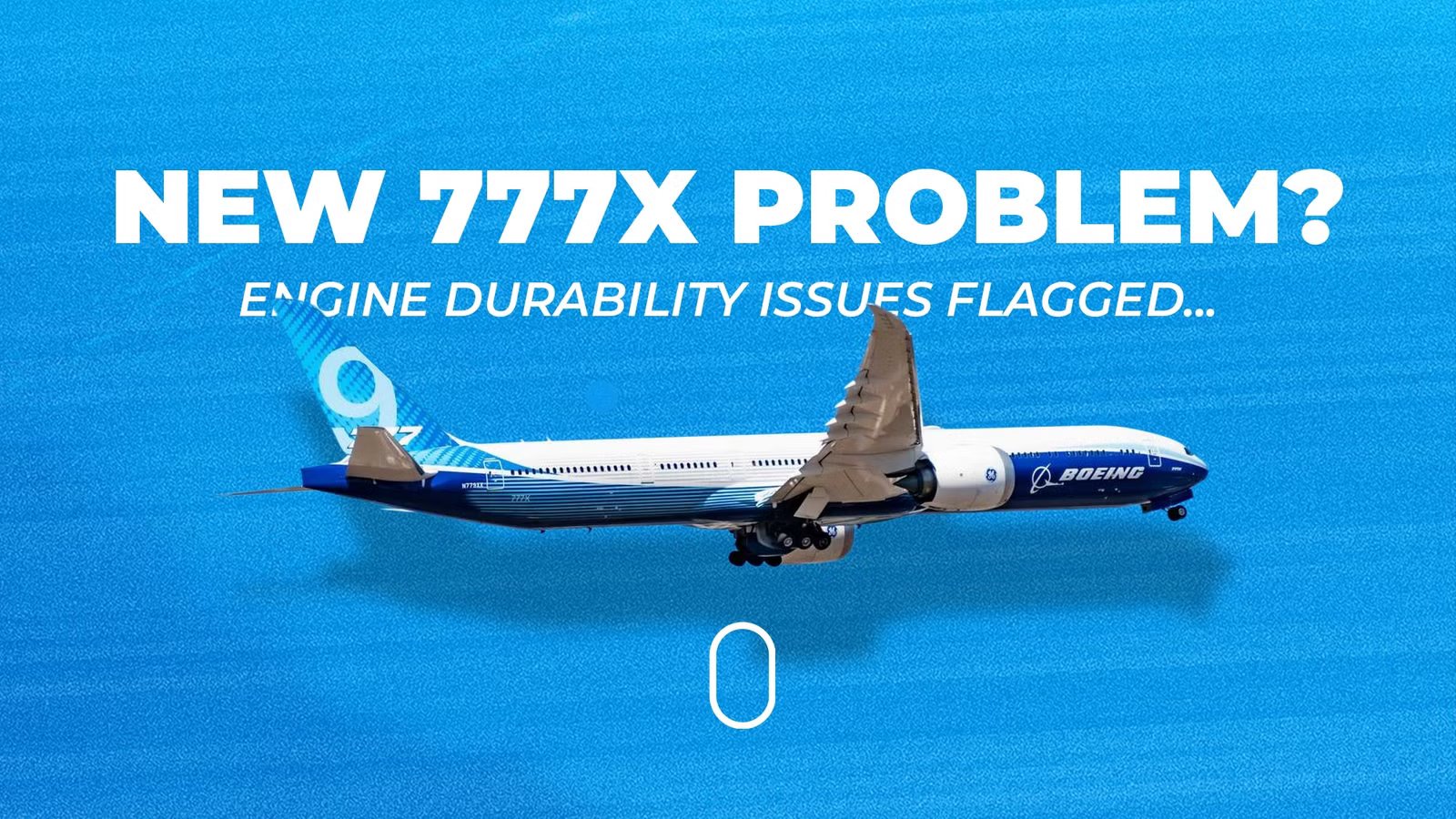 Boeing Identifies New Engine Durability Issue On The 777X