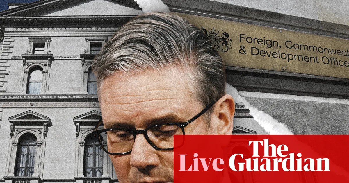 Pressure on Starmer grows over Mandelson vetting despite ousting of Foreign Office official – UK politics live | UK news
