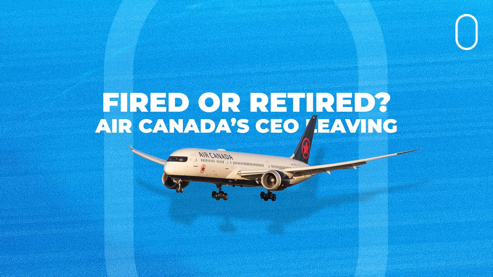 Fired Or Retired? Air Canada’s CEO Announces Departure From Airline