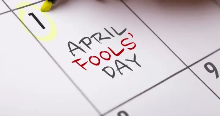 Be careful what you believe this April Fools’ Day