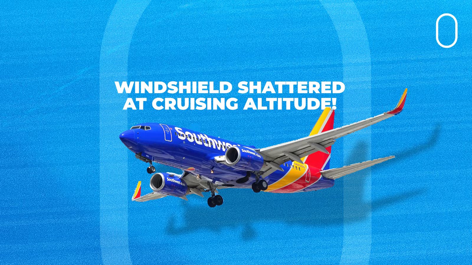 “It Just Exploded”: Southwest 737-700 Windshield Shatters Despite No Apparent Impact