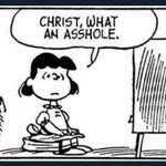 Cathie from Canada: Today in “Christ, what an asshole!”