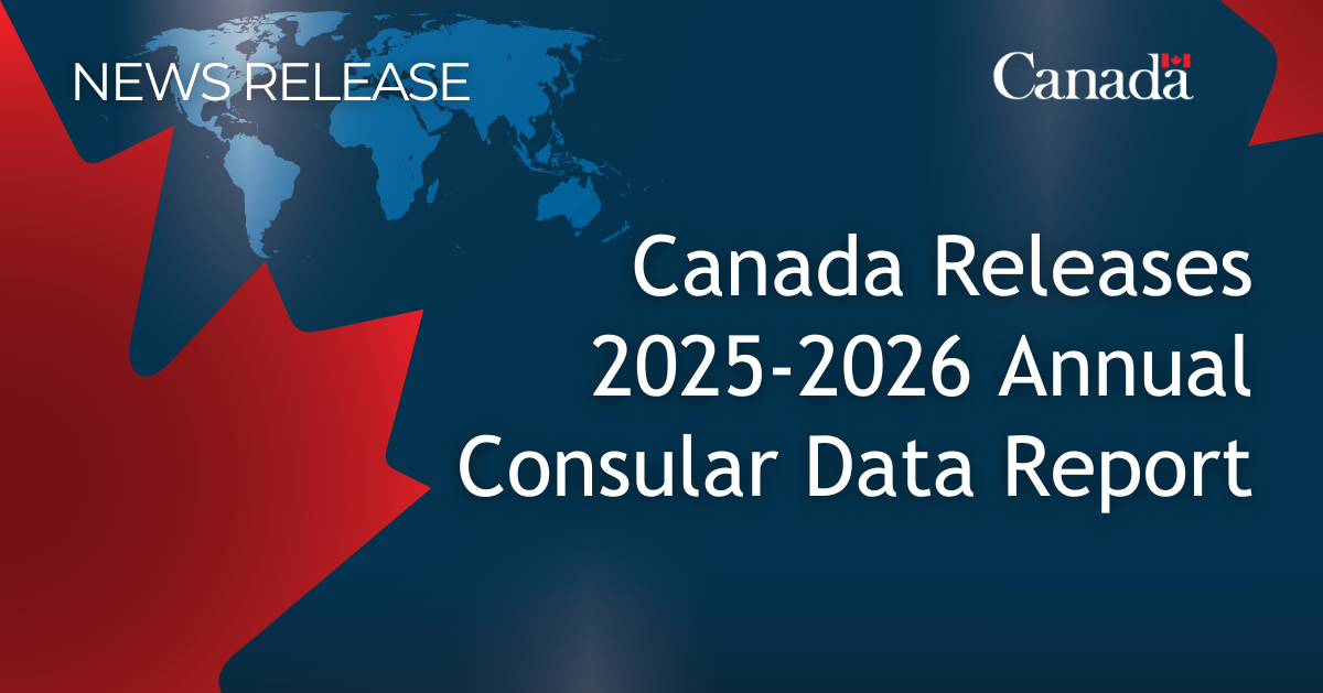 Supporting Canadians abroad: Canada’s Annual Consular Data Report looks back at 2025 to 2026